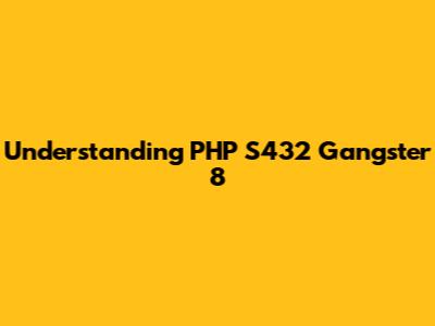 Understanding PHP S432 Gangster 8
