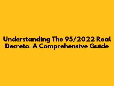 Understanding The 95/2022 Real Decreto: A Comprehensive Guide
