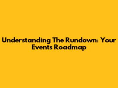 Understanding The Rundown: Your Event's Roadmap