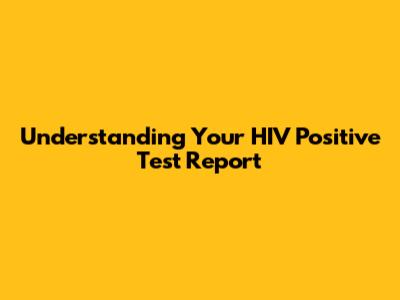 Understanding Your HIV Positive Test Report