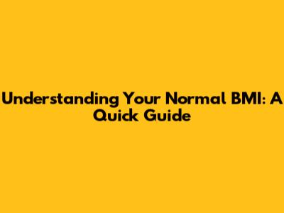 Understanding Your Normal BMI: A Quick Guide
