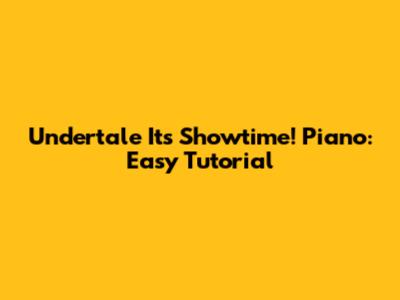 Undertale "It's Showtime!" Piano: Easy Tutorial