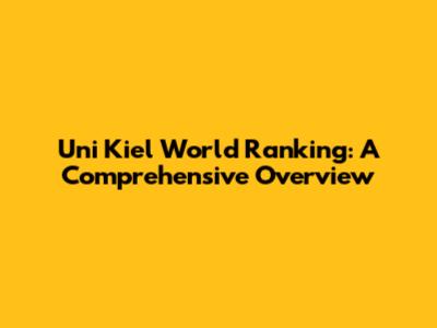 Uni Kiel World Ranking: A Comprehensive Overview