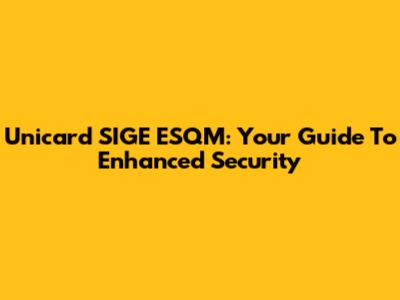 Unicard SIGE ESQM: Your Guide To Enhanced Security