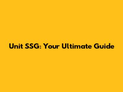 Unit SSG: Your Ultimate Guide