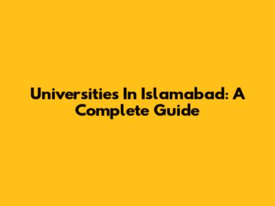 Universities In Islamabad: A Complete Guide