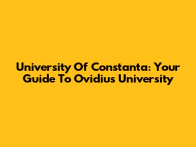 University Of Constanta: Your Guide To Ovidius University