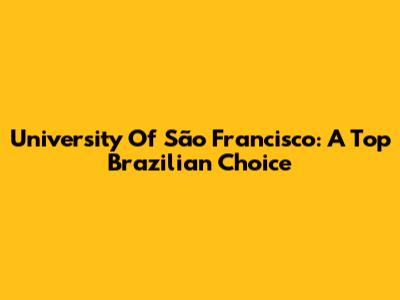 University Of São Francisco: A Top Brazilian Choice