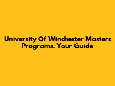 University Of Winchester Masters Programs: Your Guide