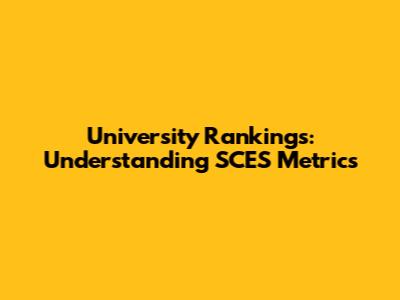 University Rankings: Understanding SCES Metrics