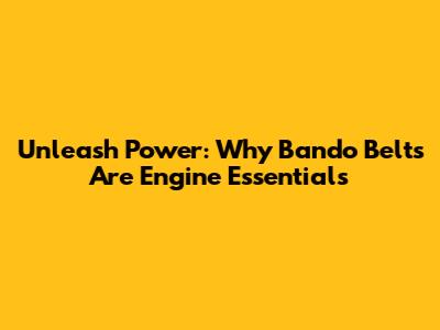 Unleash Power: Why Bando Belts Are Engine Essentials