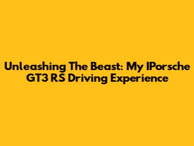 Unleashing The Beast: My IPorsche GT3 RS Driving Experience