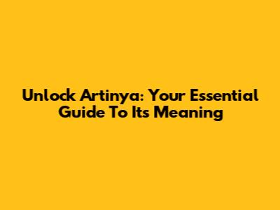 Unlock 'Artinya': Your Essential Guide To Its Meaning