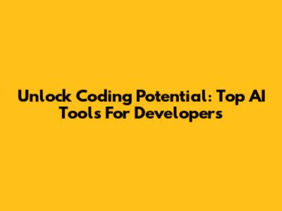 Unlock Coding Potential: Top AI Tools For Developers