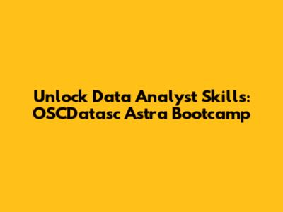 Unlock Data Analyst Skills: OSCDatasc Astra Bootcamp