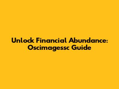 Unlock Financial Abundance: Oscimagessc Guide