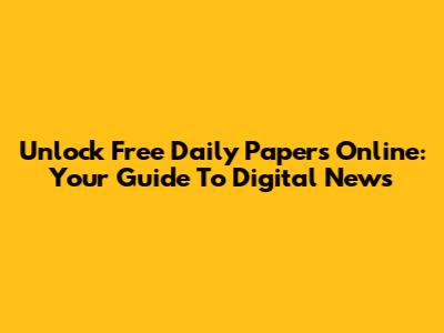Unlock Free Daily Papers Online: Your Guide To Digital News