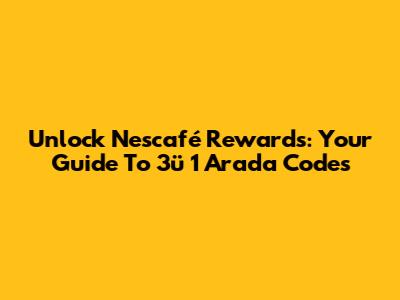 Unlock Nescafé Rewards: Your Guide To 3'ü 1 Arada Codes
