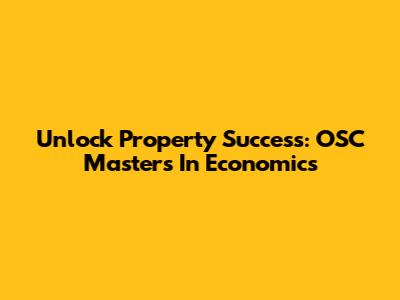Unlock Property Success: OSC Masters In Economics