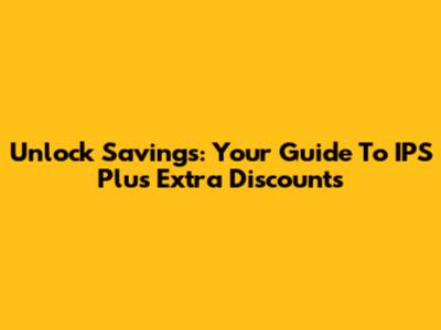 Unlock Savings: Your Guide To IPS Plus Extra Discounts