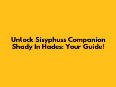 Unlock Sisyphus's Companion Shady In Hades: Your Guide!