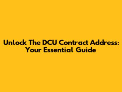 Unlock The DCU Contract Address: Your Essential Guide