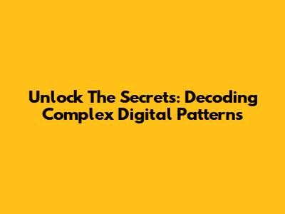 Unlock The Secrets: Decoding Complex Digital Patterns