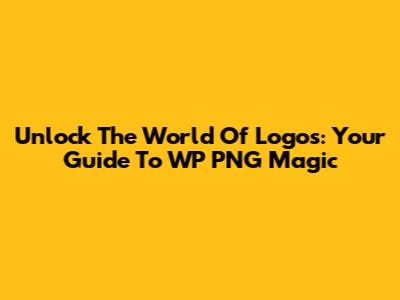 Unlock The World Of Logos: Your Guide To WP PNG Magic