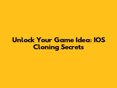 Unlock Your Game Idea: IOS Cloning Secrets