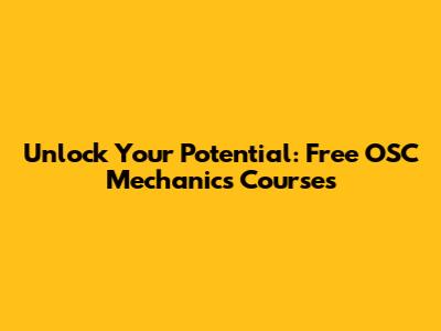 Unlock Your Potential: Free OSC Mechanics Courses