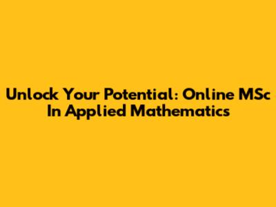 Unlock Your Potential: Online MSc In Applied Mathematics