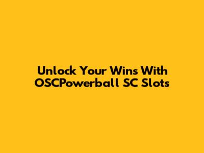 Unlock Your Wins With OSCPowerball SC Slots