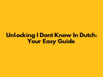 Unlocking "I Don't Know" In Dutch: Your Easy Guide