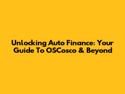 Unlocking Auto Finance: Your Guide To OSCosco & Beyond