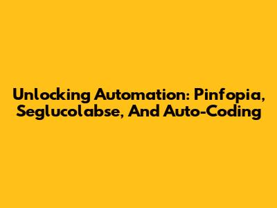 Unlocking Automation: Pinfopia, Seglucolabse, And Auto-Coding