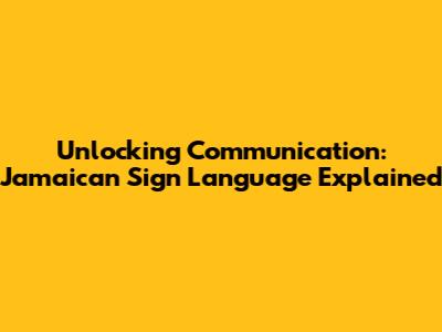 Unlocking Communication: Jamaican Sign Language Explained