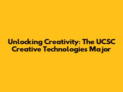 Unlocking Creativity: The UCSC Creative Technologies Major
