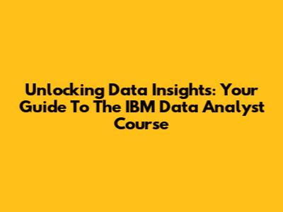 Unlocking Data Insights: Your Guide To The IBM Data Analyst Course