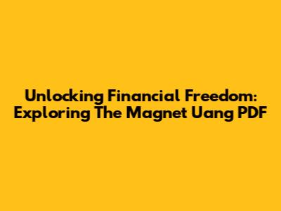 Unlocking Financial Freedom: Exploring The Magnet Uang PDF