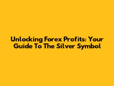 Unlocking Forex Profits: Your Guide To The Silver Symbol