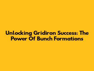 Unlocking Gridiron Success: The Power Of Bunch Formations