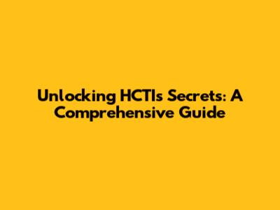 Unlocking HCTI's Secrets: A Comprehensive Guide
