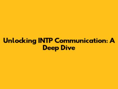 Unlocking INTP Communication: A Deep Dive