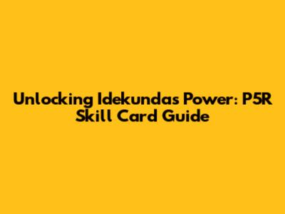 Unlocking Idekunda's Power: P5R Skill Card Guide