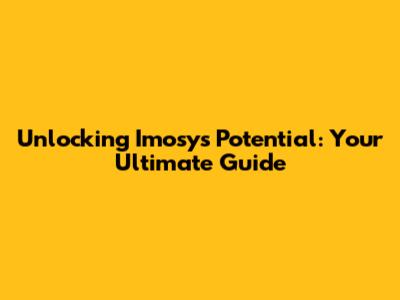 Unlocking Imosy's Potential: Your Ultimate Guide