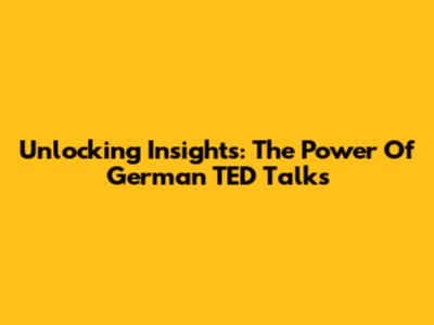 Unlocking Insights: The Power Of German TED Talks
