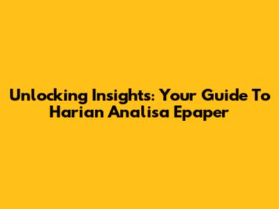 Unlocking Insights: Your Guide To Harian Analisa Epaper