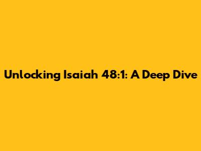 Unlocking Isaiah 48:1: A Deep Dive