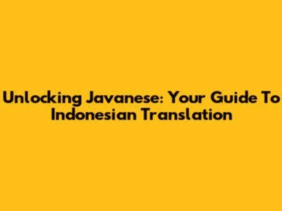 Unlocking Javanese: Your Guide To Indonesian Translation