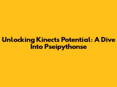Unlocking Kinect's Potential: A Dive Into Pseipythonse